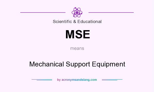 What does MSE mean? It stands for Mechanical Support Equipment
