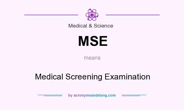 What does MSE mean? It stands for Medical Screening Examination