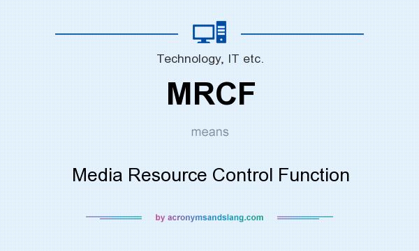 What does MRCF mean? It stands for Media Resource Control Function