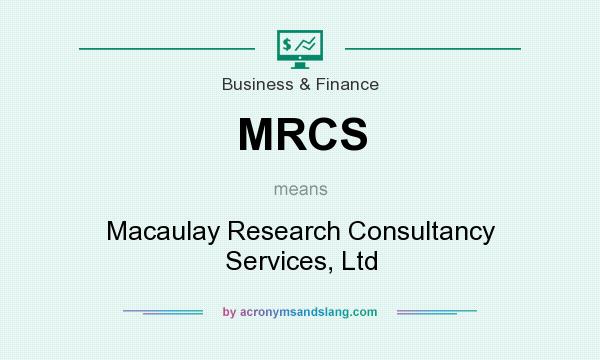 What does MRCS mean? It stands for Macaulay Research Consultancy Services, Ltd