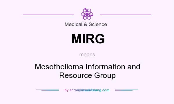 What does MIRG mean? It stands for Mesothelioma Information and Resource Group