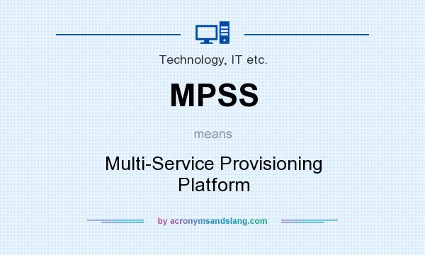 What does MPSS mean? It stands for Multi-Service Provisioning Platform