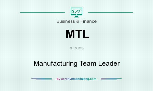 What does MTL mean? It stands for Manufacturing Team Leader