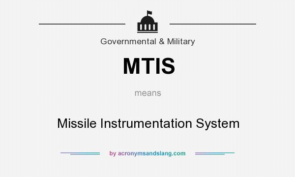 What does MTIS mean? It stands for Missile Instrumentation System