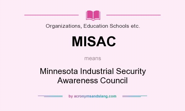 What does MISAC mean? It stands for Minnesota Industrial Security Awareness Council