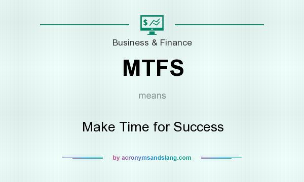 What does MTFS mean? It stands for Make Time for Success
