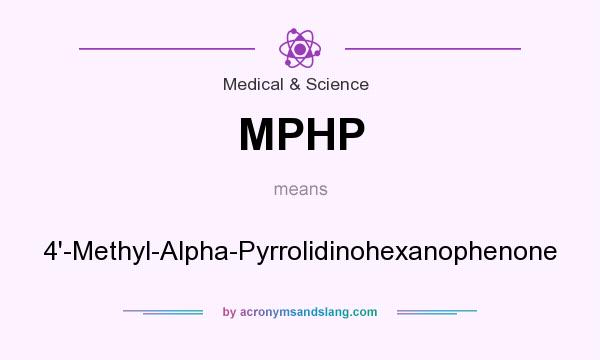 What does MPHP mean? It stands for 4`-Methyl-Alpha-Pyrrolidinohexanophenone