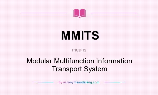 What does MMITS mean? It stands for Modular Multifunction Information Transport System
