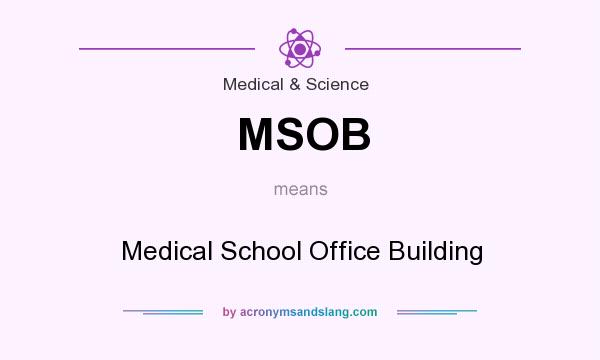 What does MSOB mean? It stands for Medical School Office Building