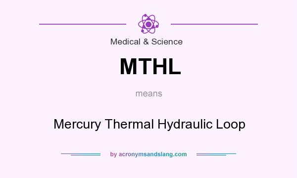 What does MTHL mean? It stands for Mercury Thermal Hydraulic Loop