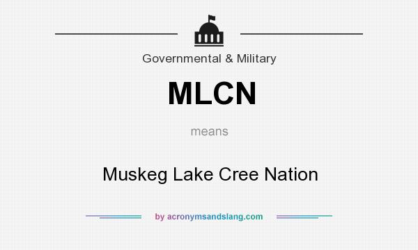 What does MLCN mean? It stands for Muskeg Lake Cree Nation