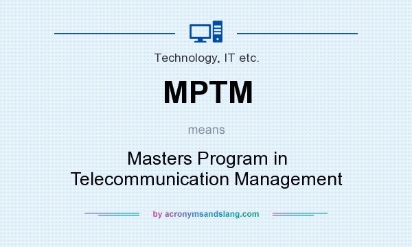 What does MPTM mean? It stands for Masters Program in Telecommunication Management