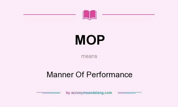 What does MOP mean? It stands for Manner Of Performance