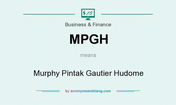 What does MPGH mean? It stands for Murphy Pintak Gautier Hudome