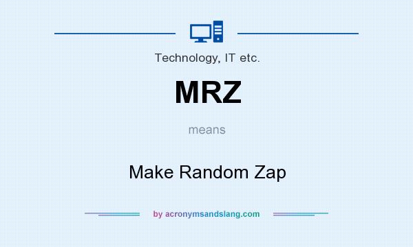 What does MRZ mean? It stands for Make Random Zap