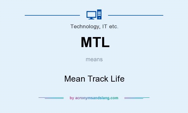 What does MTL mean? It stands for Mean Track Life