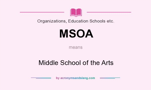 What does MSOA mean? It stands for Middle School of the Arts