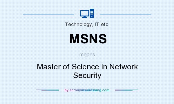 What does MSNS mean? It stands for Master of Science in Network Security