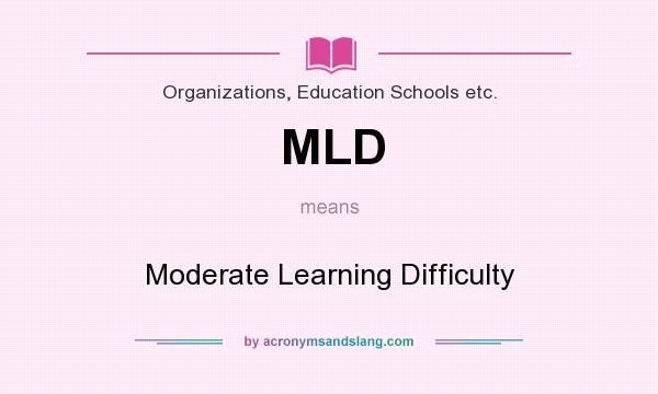 What does MLD mean? It stands for Moderate Learning Difficulty