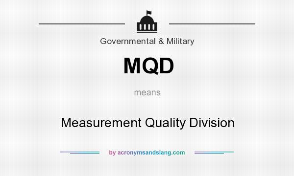 What does MQD mean? It stands for Measurement Quality Division