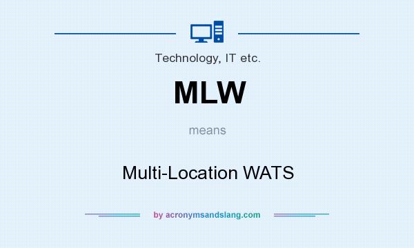 What does MLW mean? It stands for Multi-Location WATS