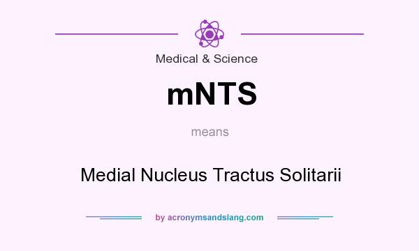 What does mNTS mean? It stands for Medial Nucleus Tractus Solitarii