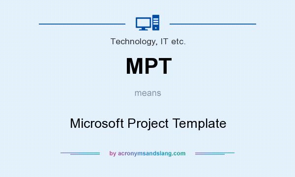 What does MPT mean? It stands for Microsoft Project Template
