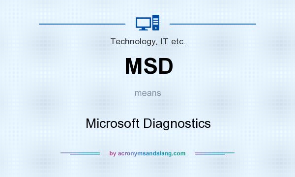 What does MSD mean? It stands for Microsoft Diagnostics