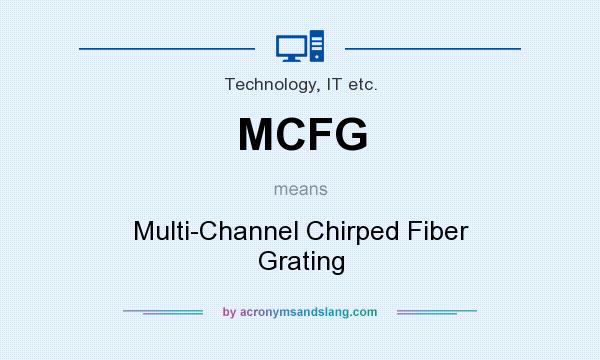What does MCFG mean? It stands for Multi-Channel Chirped Fiber Grating