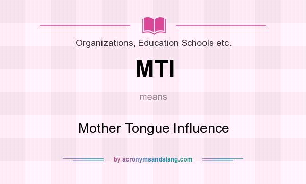What does MTI mean? It stands for Mother Tongue Influence