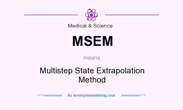 What does MSEM mean? It stands for Multistep State Extrapolation Method