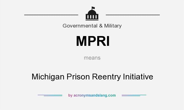 What does MPRI mean? It stands for Michigan Prison Reentry Initiative