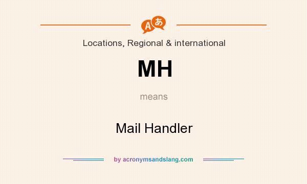 What does MH mean? It stands for Mail Handler