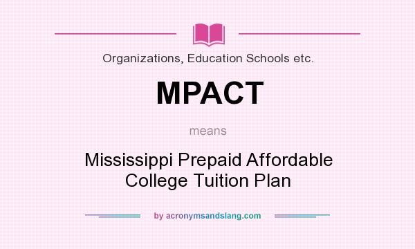 What does MPACT mean? It stands for Mississippi Prepaid Affordable College Tuition Plan