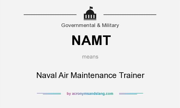 What does NAMT mean? It stands for Naval Air Maintenance Trainer