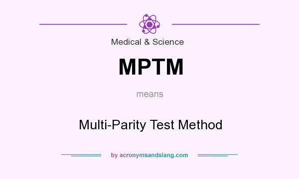 What does MPTM mean? It stands for Multi-Parity Test Method
