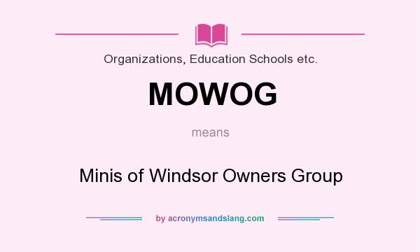 What does MOWOG mean? It stands for Minis of Windsor Owners Group