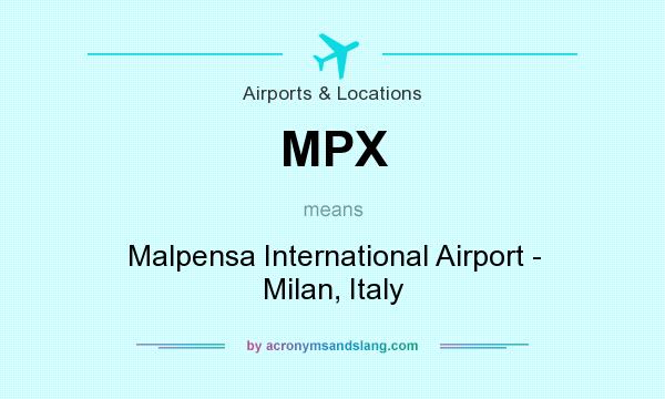 What does MPX mean? It stands for Malpensa International Airport - Milan, Italy