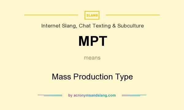 What does MPT mean? It stands for Mass Production Type