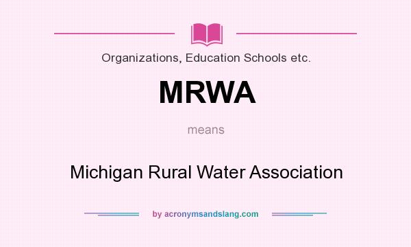 What does MRWA mean? It stands for Michigan Rural Water Association
