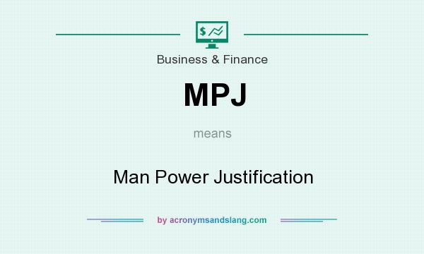 What does MPJ mean? It stands for Man Power Justification