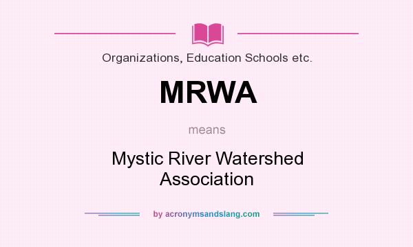What does MRWA mean? It stands for Mystic River Watershed Association