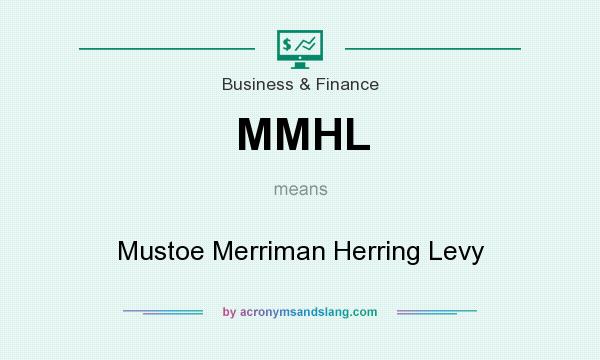 What does MMHL mean? It stands for Mustoe Merriman Herring Levy