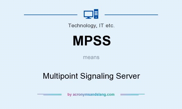 What does MPSS mean? It stands for Multipoint Signaling Server