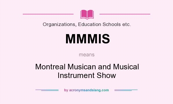 What does MMMIS mean? It stands for Montreal Musican and Musical Instrument Show