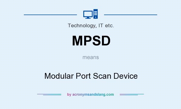 What does MPSD mean? It stands for Modular Port Scan Device