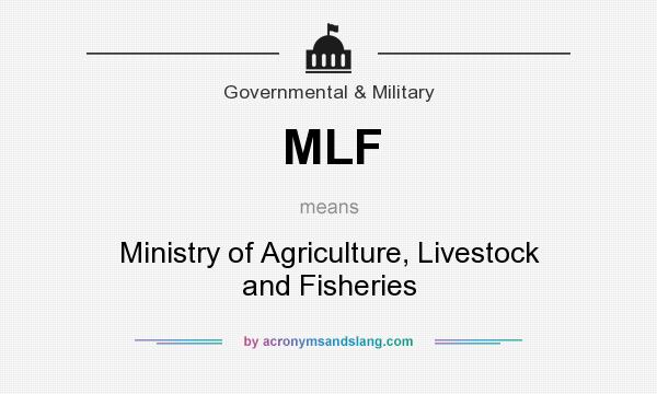 What does MLF mean? It stands for Ministry of Agriculture, Livestock and Fisheries