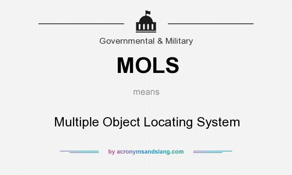 What does MOLS mean? It stands for Multiple Object Locating System