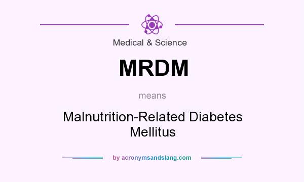 What does MRDM mean? It stands for Malnutrition-Related Diabetes Mellitus