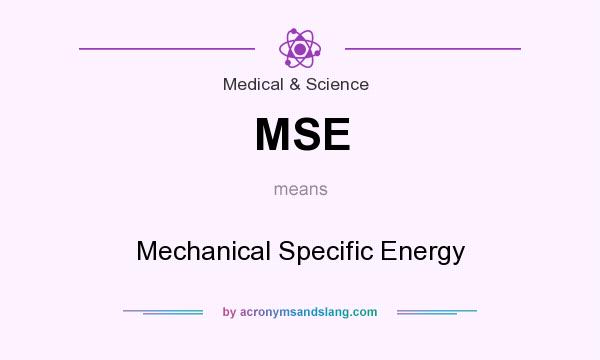 What does MSE mean? It stands for Mechanical Specific Energy